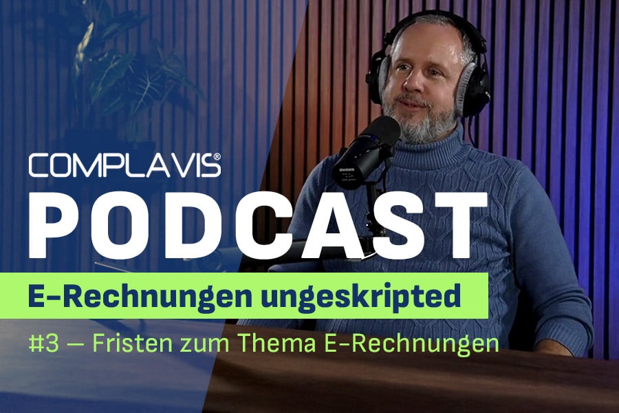 COMPLAVIS® Podcast: Folge 3 – Fristen zum Thema E-Rechnungen